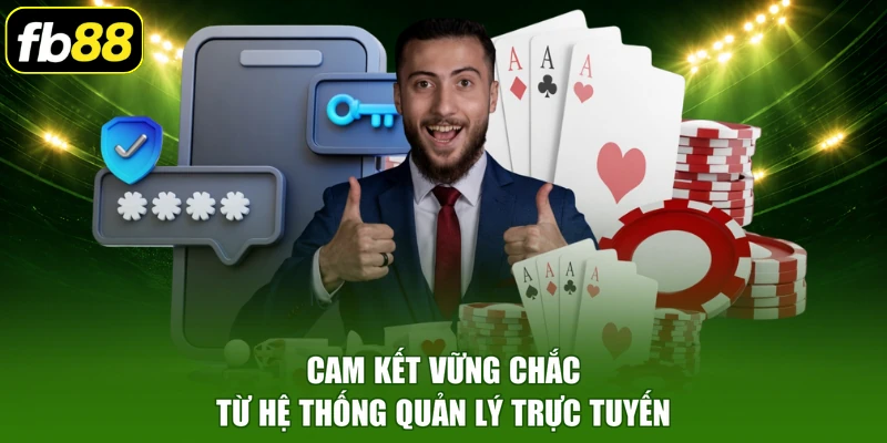 Cam kết vững chắc từ hệ thống quản lý trực tuyến