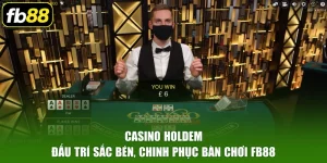 Casino Holdem – Đấu Trí Sắc Bén, Chinh Phục Bàn Chơi FB88
