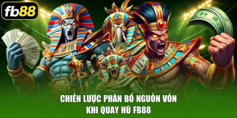 Chiến lược phân bổ nguồn vốn khi quay hũ FB88
