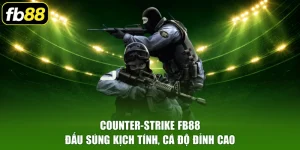 Counter-Strike FB88 - Đấu Súng Kịch Tính, Cá Độ Đỉnh Cao