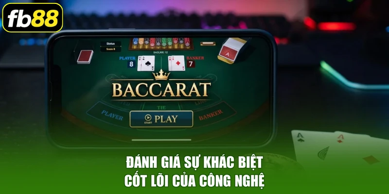 Đánh giá sự khác biệt cốt lõi của công nghệ
