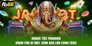 Hoàng Tộc Pharaoh - Khám Phá Bí Mật, Rinh Quà Lớn Cùng FB88