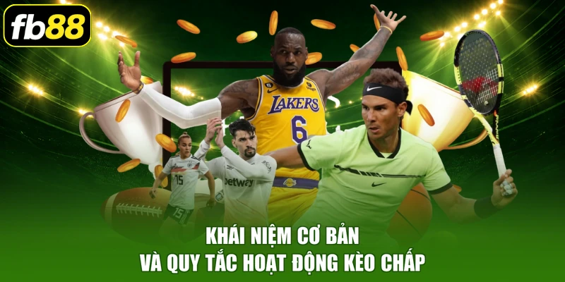 Khái niệm cơ bản và quy tắc hoạt động kèo chấp