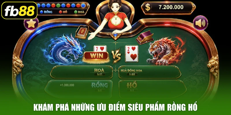 Khám phá những ưu điểm siêu phẩm Rồng hổ