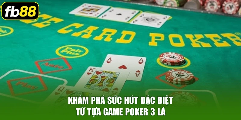 Khám phá sức hút đặc biệt từ tựa game poker 3 lá