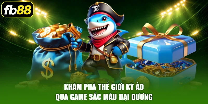 Khám phá thế giới kỳ ảo qua game sắc màu đại dương