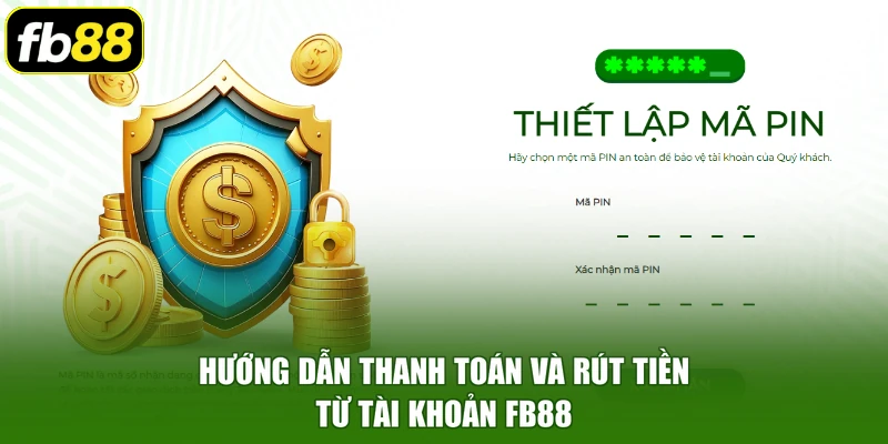 Hướng dẫn thanh toán và rút tiền từ tài khoản FB88
