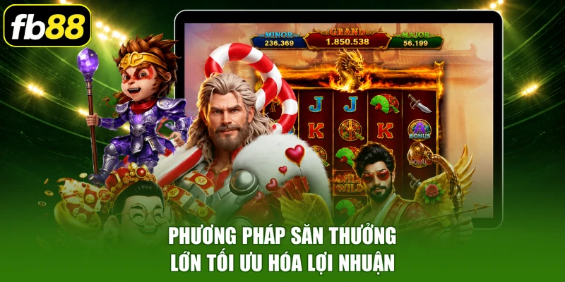 Phương pháp săn thưởng lớn tối ưu hóa lợi nhuận
