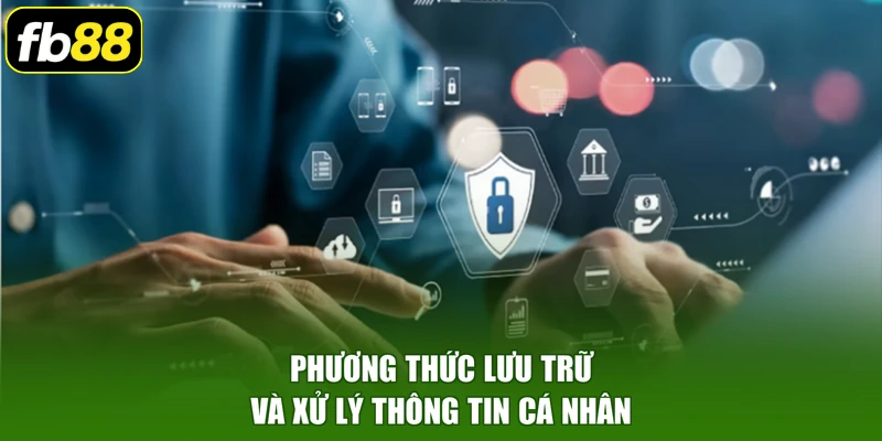 Phương thức lưu trữ và xử lý thông tin cá nhân