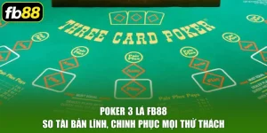 Poker 3 Lá FB88 – So Tài Bản Lĩnh, Chinh Phục Mọi Thử Thách
