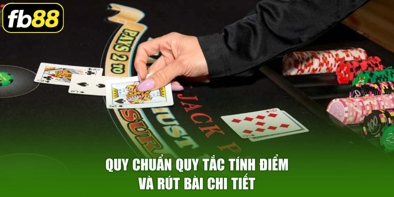 Quy chuẩn quy tắc tính điểm và rút bài chi tiết