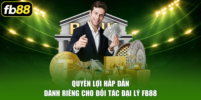 Quyền lợi hấp dẫn dành riêng cho đối tác đại lý FB88