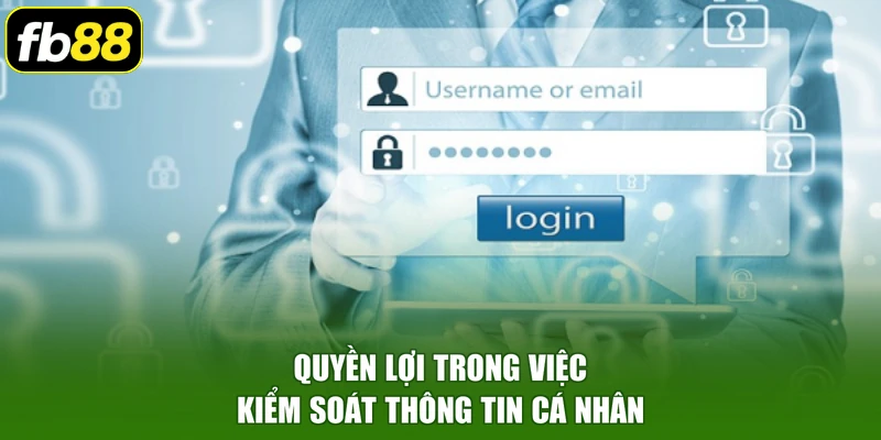 Quyền lợi trong việc kiểm soát thông tin cá nhân