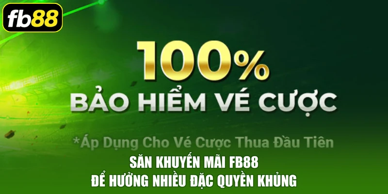 Săn khuyến mãi FB88 để hưởng nhiều đặc quyền khủng