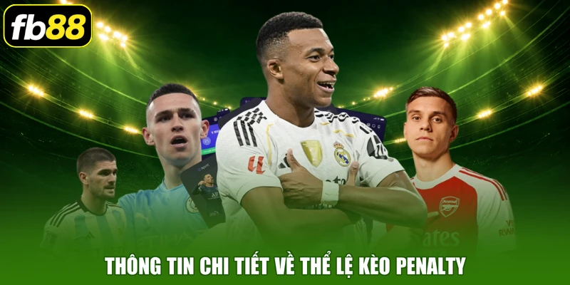 Thông tin chi tiết về thể lệ kèo penalty